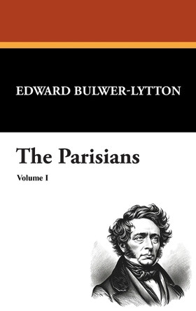 The Parisians (Volume I) by Edward Bulwer Lytton Lytton, Bar