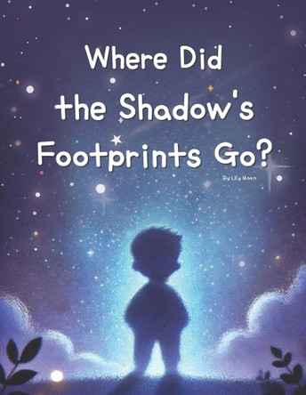 Where Did the Shadow's Footprints Go? by Lily Moon