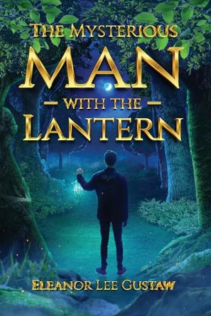 The Mysterious Man with the Lantern Eleanor Lee Gustaw 9781962569699