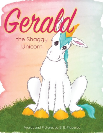 Gerald the Shaggy Unicorn B B Figueroa 9798988718215