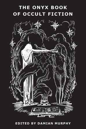 The Onyx Book of Occult Fiction by Damian Murphy