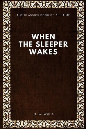 When the Sleeper Wakes H G Wells 9781547088249