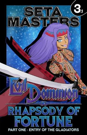 Evil Dominion: Rhapsody of Fortune - Part One: Entry of the Gladiators Seta Masters 9798300646134
