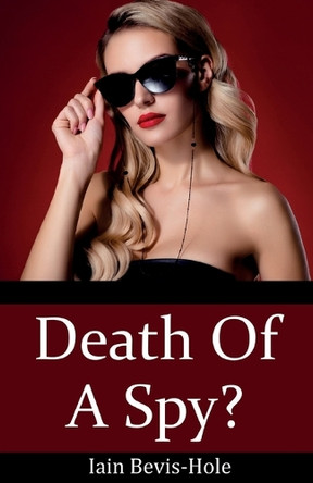 Death Of A Spy? by Iain Bevis-Hole