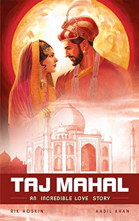 The Taj Mahal: An Incredible Love Story Rik Hoskin 9789381182598