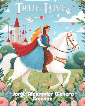 True Love by Jorge Alexander Cisnero Jimenez