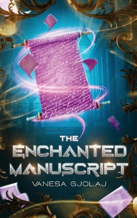 The Enchanted Manuscript Vanesa Gjolaj 9798892283601