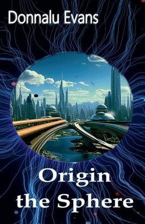 Origin the Sphere by Donnalu Evans Origin the Sphere by Donnalu Evans