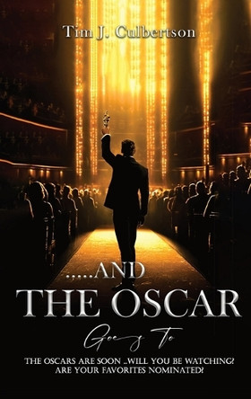 And The Oscar Goes To by Tim J Culbertson