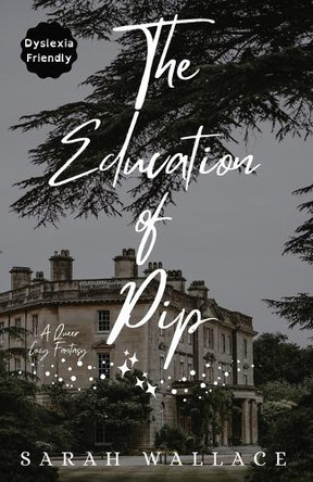 The Education of Pip: A Queer Cozy Fantasy - Dyslexia Friendly Print Sarah Wallace 9781964556048