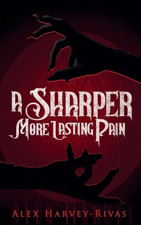 A Sharper, More Lasting Pain by Alex Harvey-Rivas