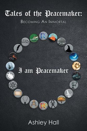 Tales of the Peacemaker: Becoming an Immortal Ashley Hall 9781543459975