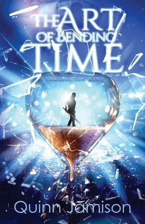 The Art of Bending Time: A Forbidden Return Quinn Jamison 9798891324817 The Art of Bending Time: A Forbidden Return Quinn Jamison 9798891324817