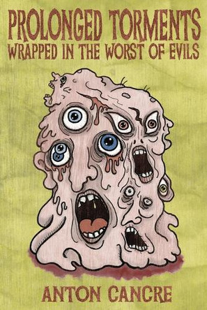 Prolonged Torments Bound in the Worst of Evils by Anton Cancre