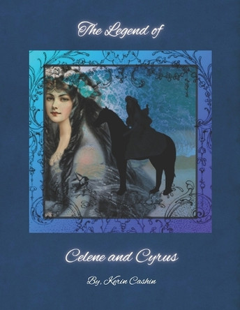 The Legend of Celene and Cyrus by Kerin Cashin