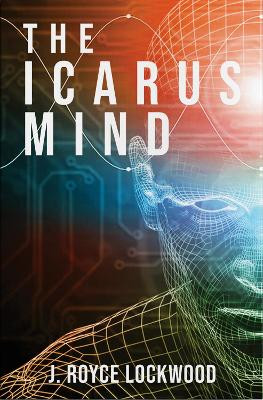 The Icarus Mind by J Royce Lockwood