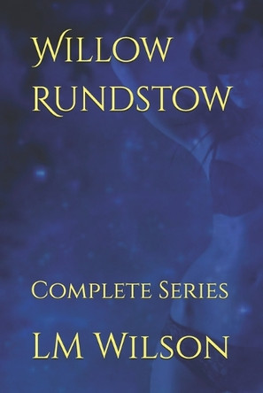 Willow Rundstow: Complete Series LM Wilson 9781082418327