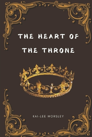 The Heart of The Throne by Kai-Lee Worsley