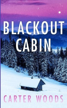 Blackout Cabin by Carter Woods