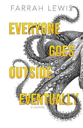 Everyone Goes Outside Eventually by Farrah Lewis
