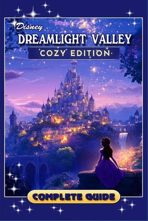 Dreamlight Valley Cozy Edition Complete Guide (New Updated) by Sebastian K Andersen