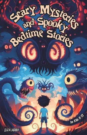 Scary Mysteries and Spooky Bedtime Stories for Kids 9-12: Darkly Humorous Sleepover Tales of Creepy Waters, Horror Secrets, Forgotten Memories and Ghostly Encounters with Unexpected Laughs for Boys and Girls having Bone-Chilling Nights around the C