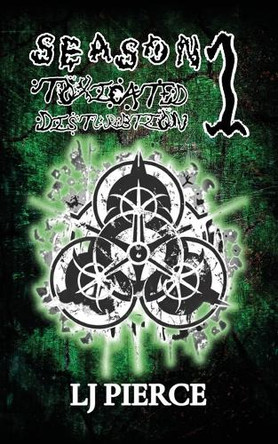 Toxicated Disturbtion: Season 1 Lj Pierce 9798822961524