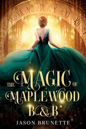 The Magic of Maplewood B&B by Jason Brunette