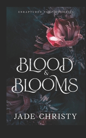 Blood and Blooms by Jade Christy