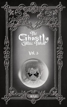 The Ghastly Gothic Tomes Vol. 3 by Nathan Reese Maher