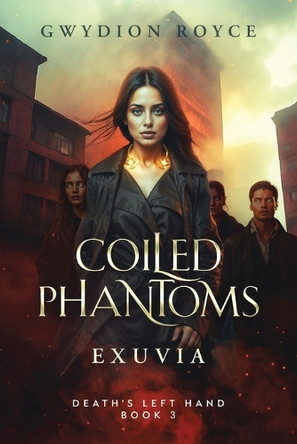 Coiled Phantoms: Exuvia Gwydion Royce 9798991614535