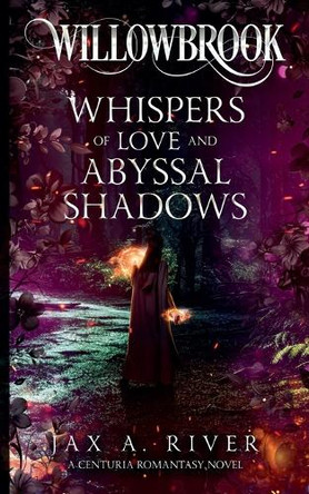 Willowbrook Whispers of Love and Abyssal Shadows by Jax A River
