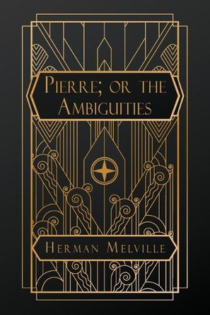 Pierre; or, the Ambiguities by Herman Melville