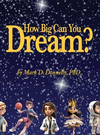 How big can you dream? by Mark D Donnelly