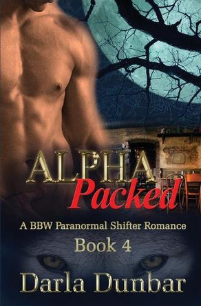 Alpha Packed: A BBW Paranormal Shifter Romance - Book 4 Darla Dunbar 9781988083285