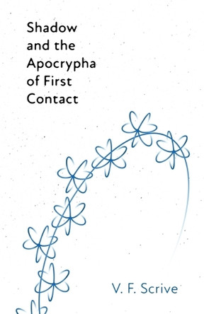 Shadow and the Apocrypha of First Contact V F Scrive 9798989032938