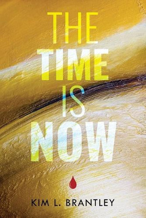 The Time is Now by Kim L Brantley