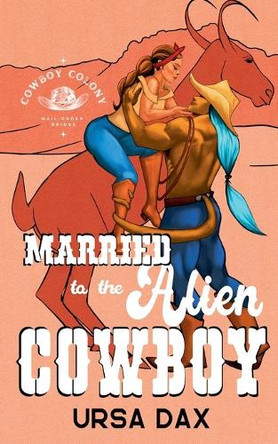 Married to the Alien Cowboy by Ursa Dax Married to the Alien Cowboy by Ursa Dax
