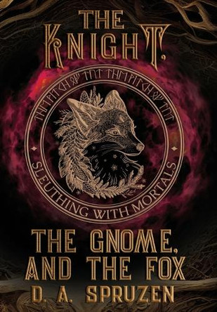 The Knight, the Gnome, and the Fox D A Spruzen 9798823204156