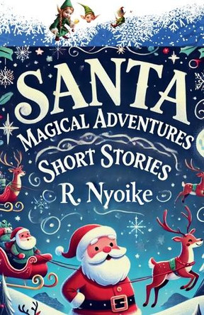 Santa Magical Adventures Short Stories by Roseanne Nyoike