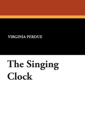 The Singing Clock by Virginia Perdue