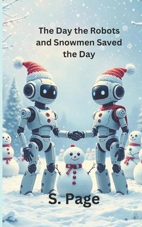 The Day the Robots and Snowmen Saved the Day Interactive Book by S Page
