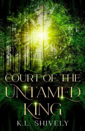 Court of the Untamed King by K L Shively