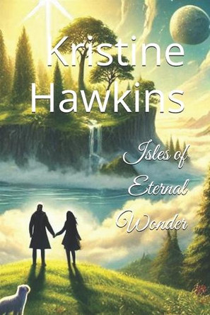 Isles of Eternal Wonder Kristine Hawkins 9798336012651