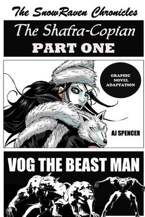 The SnowRaven Chronicles The Shafra-Copian Graphic Novel Adaptation Part One-Vog The Beast Man by Aj Spencer