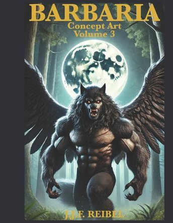 Barbaria: Concept Art Volume 3 Jean-Jacques Reibel 9798340827609