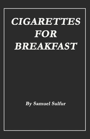 Cigarettes for Breakfast by Samuel Sulfur