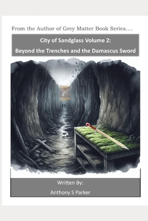 City of Sandglass Volume 2: Beyond the Trenches and the Damascus Sword Anthony S Parker 9798343104196