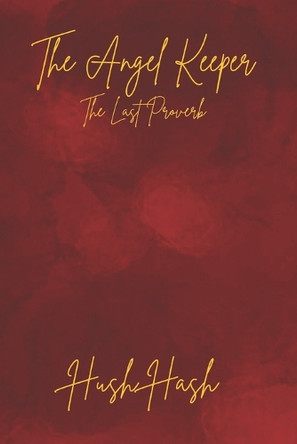 The Angel Keeper: The Last Proverb Hush Hash 9798345240724