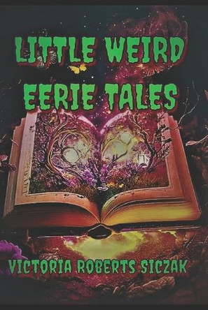 Little Weird Eerie Tales by Victoria Roberts Siczak